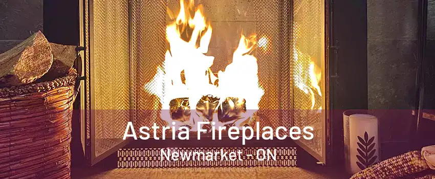 Astria Fireplaces Newmarket - ON