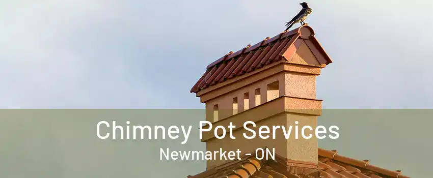 Chimney Pot Services Newmarket - ON