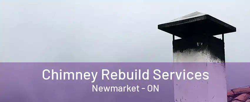 Chimney Rebuild Services Newmarket - ON