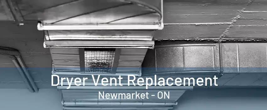 Dryer Vent Replacement Newmarket - ON