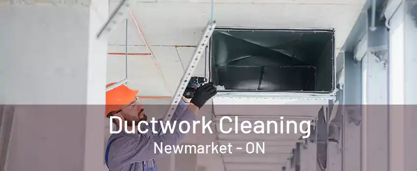 Ductwork Cleaning Newmarket - ON