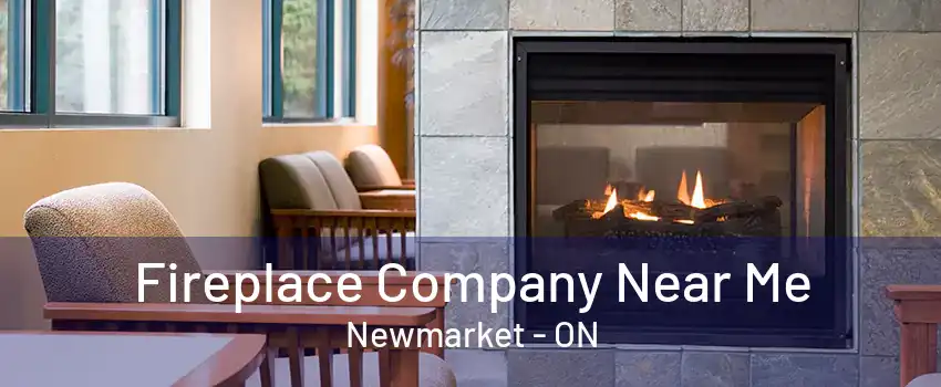 Fireplace Company Near Me Newmarket - ON