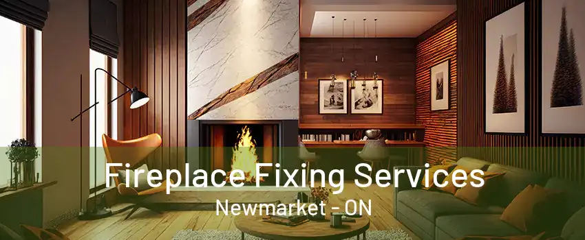 Fireplace Fixing Services Newmarket - ON