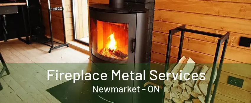 Fireplace Metal Services Newmarket - ON