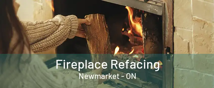 Fireplace Refacing Newmarket - ON