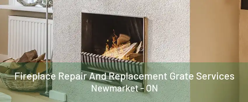 Fireplace Repair And Replacement Grate Services Newmarket - ON