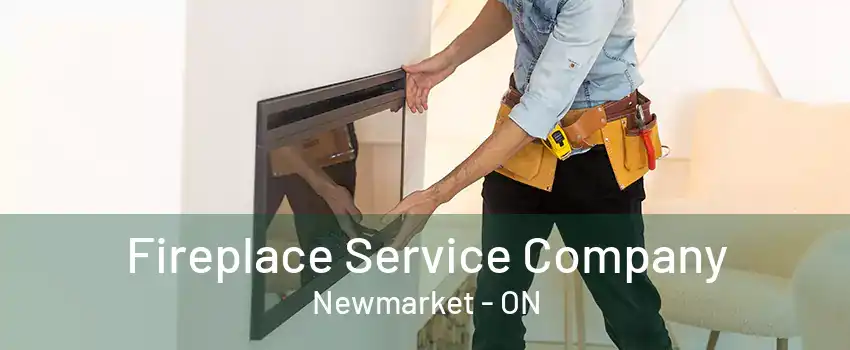 Fireplace Service Company Newmarket - ON