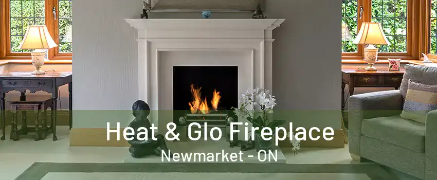 Heat & Glo Fireplace Newmarket - ON