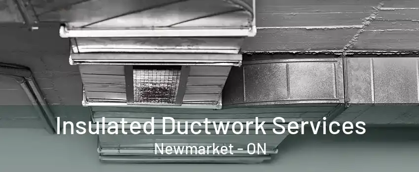 Insulated Ductwork Services Newmarket - ON