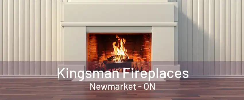 Kingsman Fireplaces Newmarket - ON