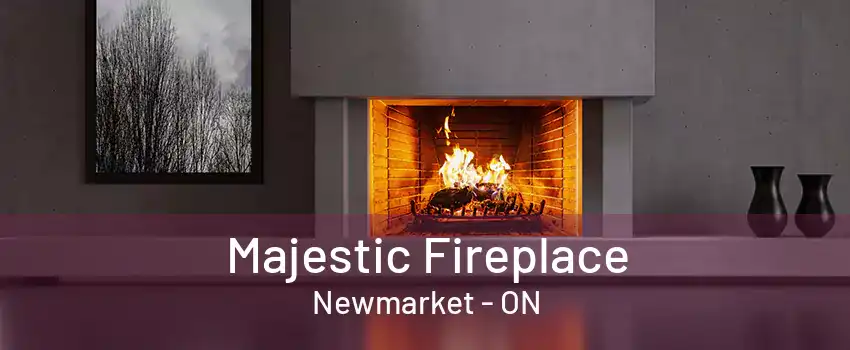 Majestic Fireplace Newmarket - ON