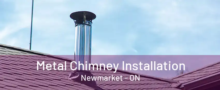 Metal Chimney Installation Newmarket - ON