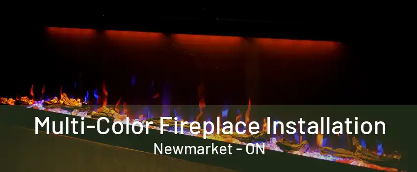 Multi-Color Fireplace Installation Newmarket - ON