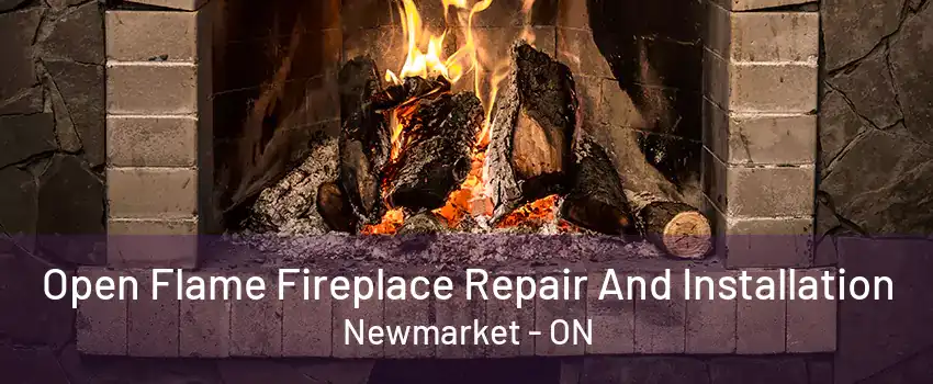 Open Flame Fireplace Repair And Installation Newmarket - ON