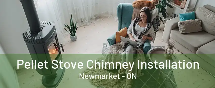 Pellet Stove Chimney Installation Newmarket - ON