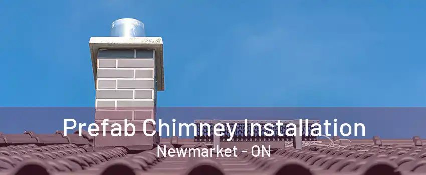 Prefab Chimney Installation Newmarket - ON