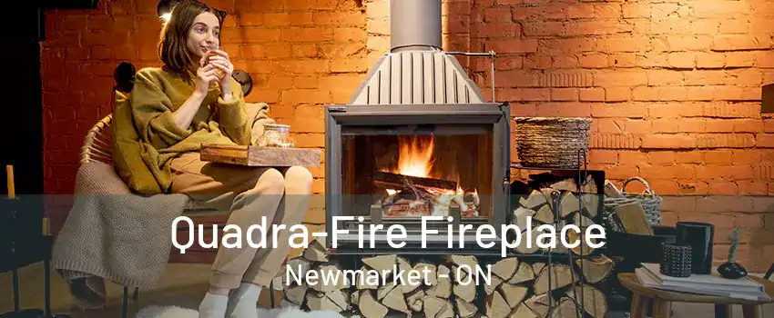 Quadra-Fire Fireplace Newmarket - ON