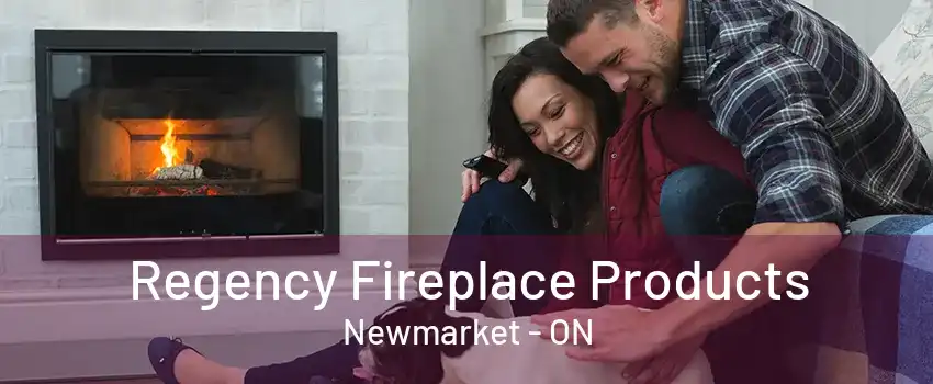 Regency Fireplace Products Newmarket - ON