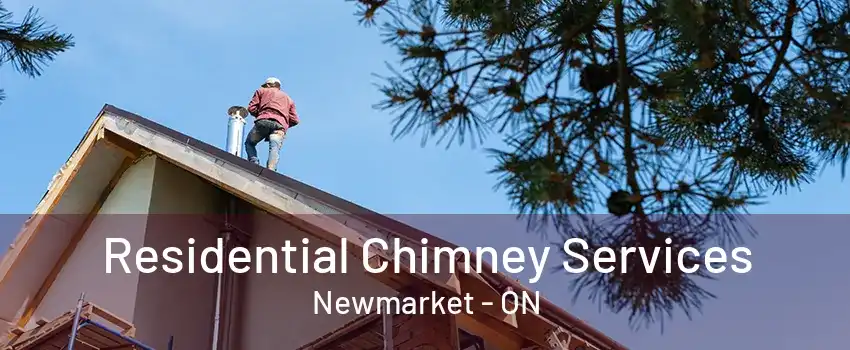 Residential Chimney Services Newmarket - ON