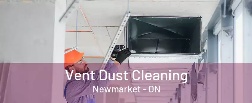 Vent Dust Cleaning Newmarket - ON