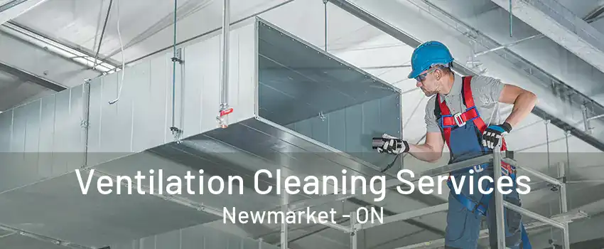 Ventilation Cleaning Services Newmarket - ON